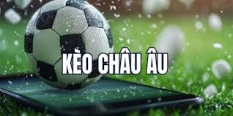 Kèo châu Âu là gì