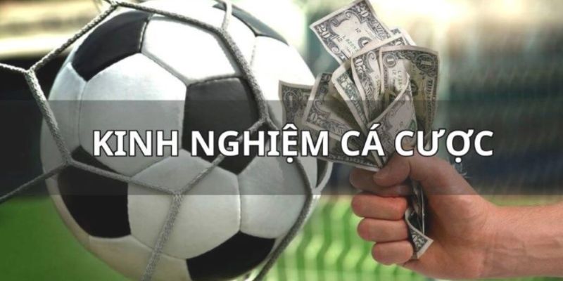 Kinh nghiệm cá cược quan trọng