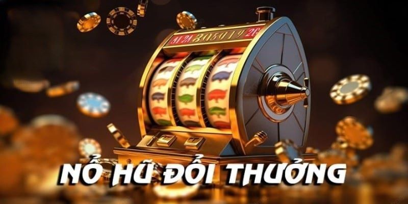 Trải nghiệm nổ hũ đổi thưởng
